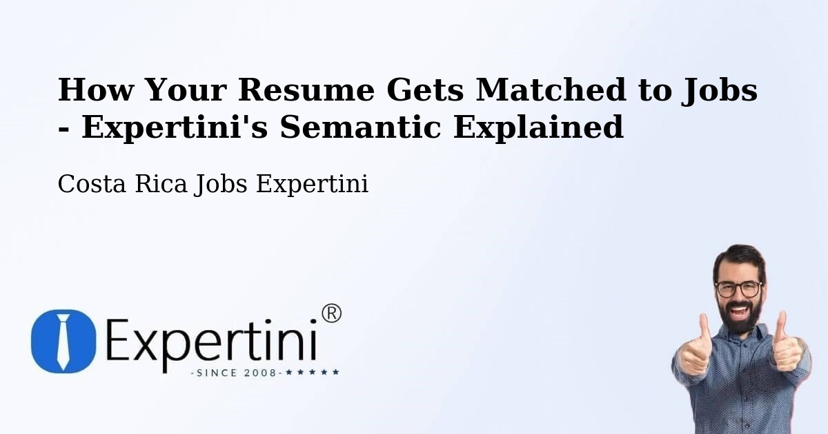 How Your Resume Gets Matched to Jobs - Expertini's Semantic Explained - Costa Rica Jobs Expertini